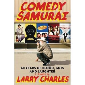 Comedy Samurai: Forty Years of Blood, Guts, and Laughter -- Larry Charles